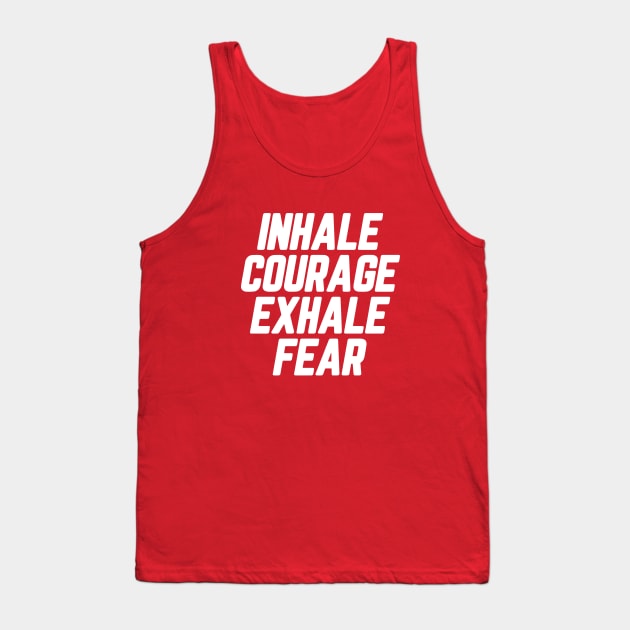 Inhale Courage Exhale Fear #2 Tank Top by SalahBlt